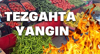 TEZGAHTA YANGIN
