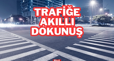 TRAFİĞE AKILLI DOKUNUŞ