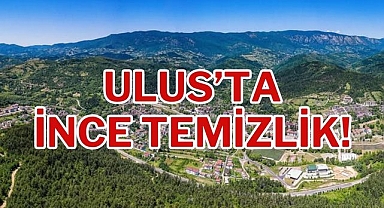 ULUS’TA İNCE TEMİZLİK!