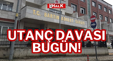 UTANÇ DAVASI BUGÜN!