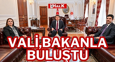 VALİ, BAKANLA BULUŞTU