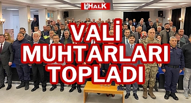 VALİ MUHTARLARI TOPLADI