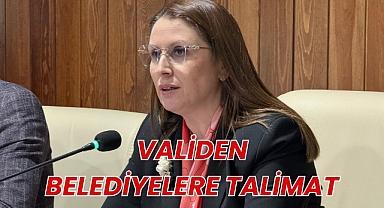 VALİDEN BELEDİYELERE TALİMAT