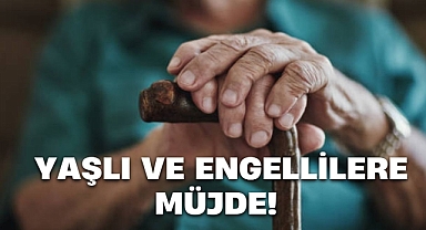 YAŞLI VE ENGELLİLERE MÜJDE!