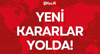 YENİ KARARLAR YOLDA!