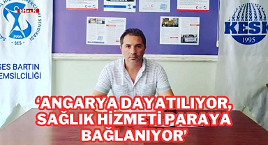 “Angarya Dayatılıyor, Sağlık Hizmeti Paraya Bağlanıyor”
