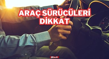 Araç Sürücülerine Dikkat!