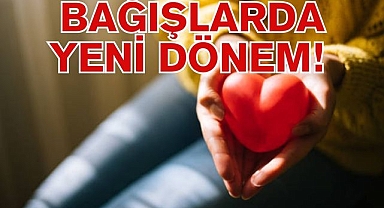 BAĞIŞLARDA YENİ DÖNEM!