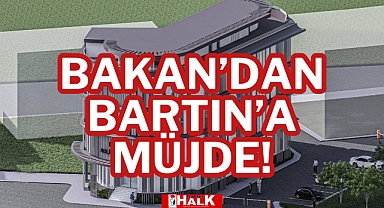 BAKAN'DAN BARTIN'A MÜJDE!