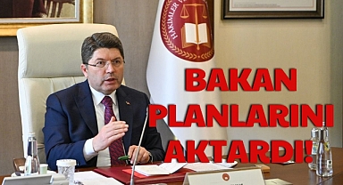 BAKAN PLANLARINI AKTARDI!