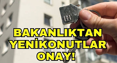 BAKANLIKTAN YENİ KONUTLARA ONAY!