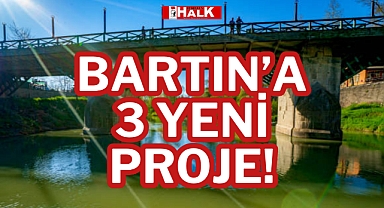 BARTIN’A 3 YENİ PROJE!