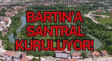BARTIN’A SANTRAL KURULUYOR!