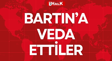 BARTIN'A VEDA ETTİLER