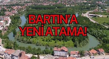 BARTIN’A YENİ ATAMA!