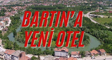 BARTIN’A YENİ OTEL