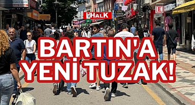 BARTIN'A YENİ TUZAK!