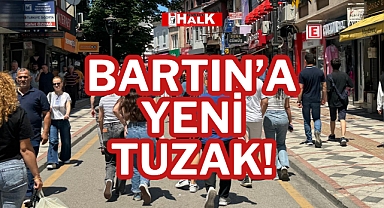 BARTIN’A YENİ TUZAK!
