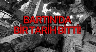BARTIN’DA BİR TARİH BİTTİ!