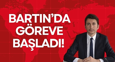 BARTIN’DA GÖREVE BAŞLADI!