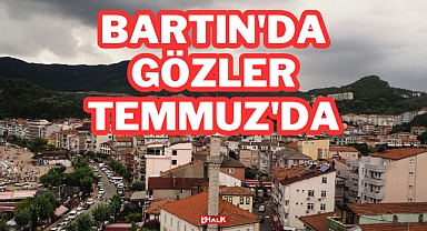 BARTIN'DA GÖZLER TEMMUZ'DA