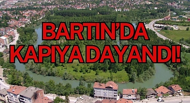 BARTIN’DA KAPIYA DAYANDI!
