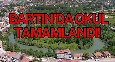 BARTIN’DA OKUL TAMAMLANDI!