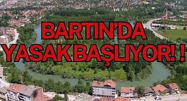 BARTIN'DA YASAK BAŞLIYOR!
