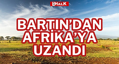 BARTIN’DAN AFRİKA’YA UZANDI