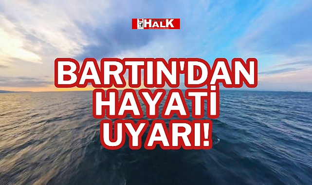 Bartın'dan hayati uyarı!
