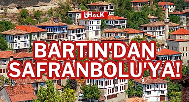 BARTIN'DAN SAFRANBOLU'YA!