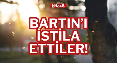 BARTIN’I İSTİLA ETTİLER!