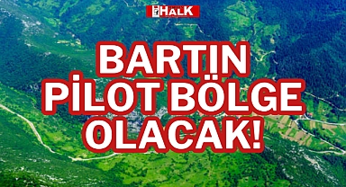 BARTIN PİLOT BÖLGE OLACAK!