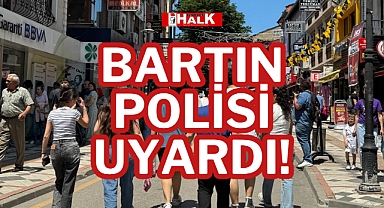 BARTIN POLİSİ UYARDI!