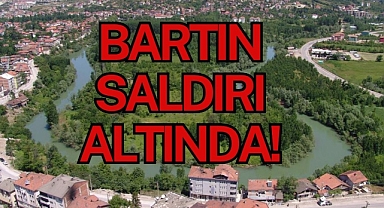 BARTIN SALDIRI ALTINDA!