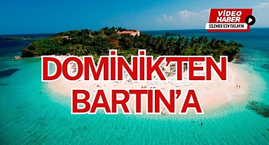 DOMİNİK'TEN BARTIN'A