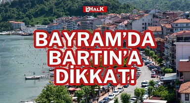 BAYRAM'DA BARTIN'A DİKKAT!