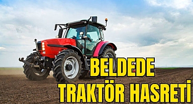 BELDEDE TRAKTÖR HASRETİ