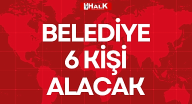 BELEDİYE 6 KİŞİ ALACAK