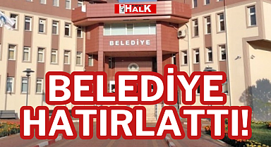 BELEDİYE HATIRLATTI!