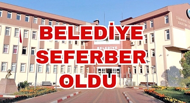 BELEDİYE SEFERBER OLDU