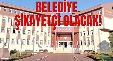BELEDİYE ŞİKAYETÇİ OLACAK!