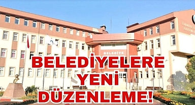 BELEDİYELERE YENİ DÜZENLEME
