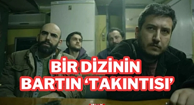 Bir Dizinin Bartın 'Takıntısı'
