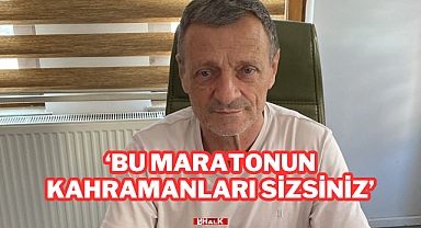 “Bu Maratonun Kahramanları Sizsiniz”