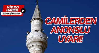 CAMİLERDEN ANONSLU UYARI!