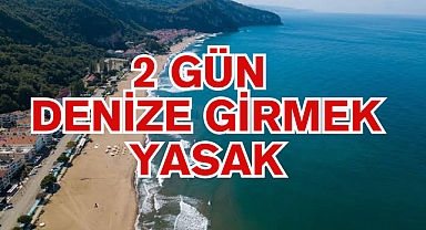 DENİZE GİRMEK YASAKLANDI