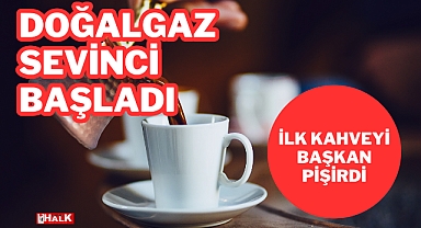 Doğalgaz Sevinci Başladı