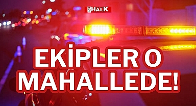 EKİPLER O MAHALLEDE!