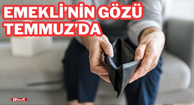 Emeklinin Gözü Temmuz’da